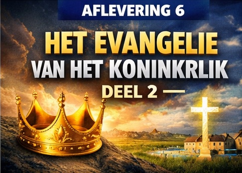 Tiendaagse over de kerk – dag 6 – het evangelie van het koninkrijk (deel 2)